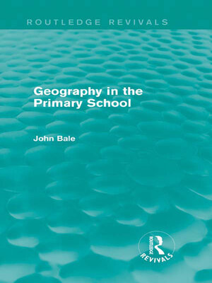 cover image of Geography in the Primary School (Routledge Revivals)